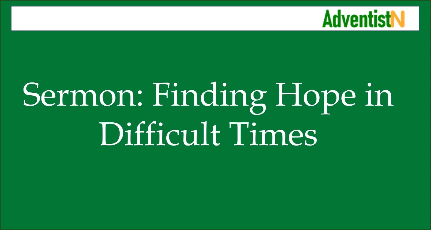 Sermon: Finding Hope in Difficult Times