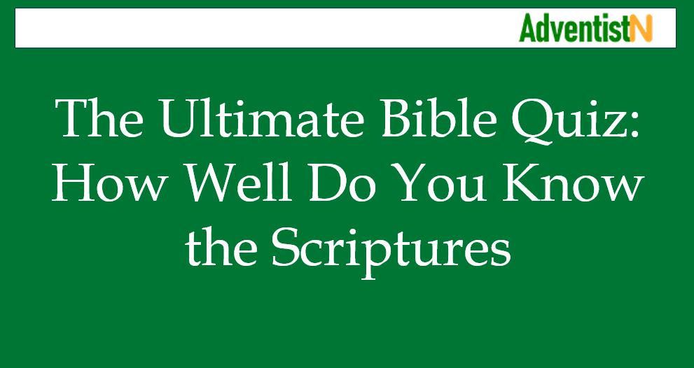 The Ultimate Bible Quiz: How Well Do You Know the Scriptures