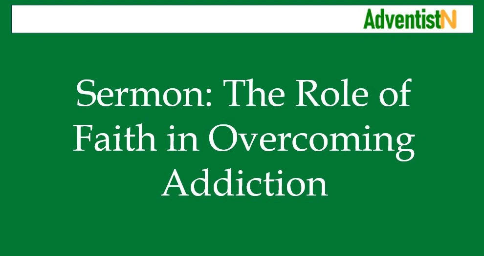 Sermon: The Role of Faith in Overcoming Addiction